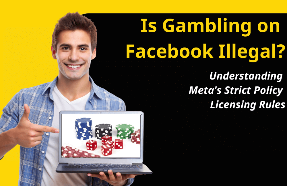 Is Gambling on Facebook illegal? Understanding Meta’s Strict Policy and Licensing Rules