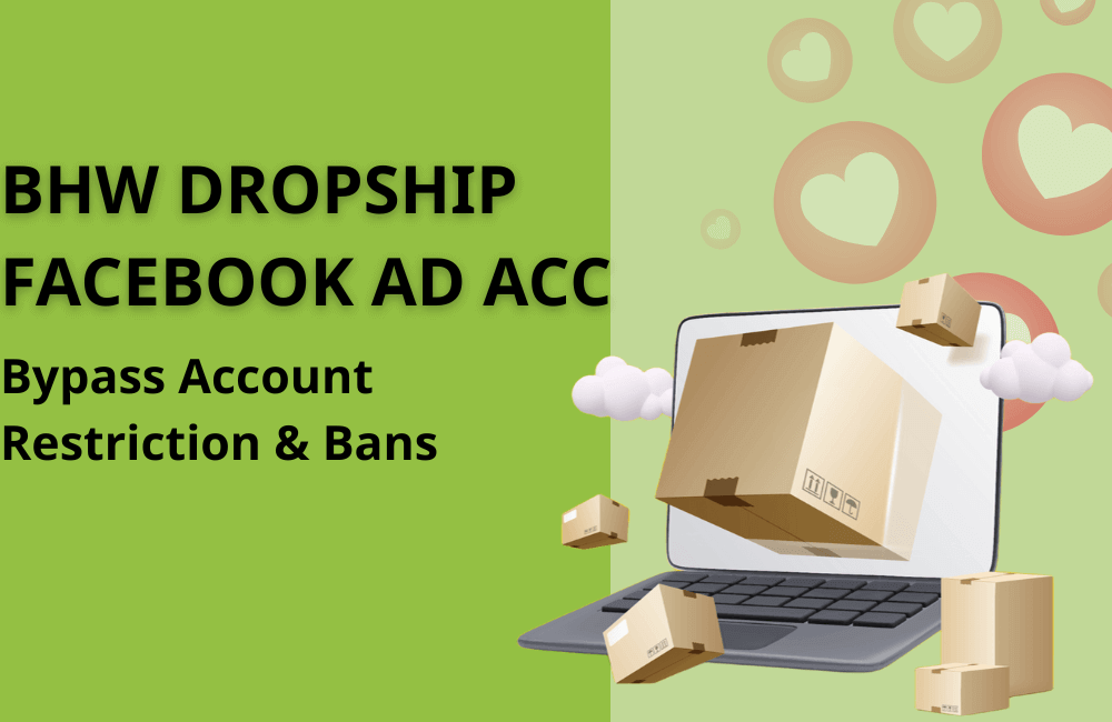Rent BHW Dropshipping Ad Accounts to Bypass Facebook Restrictions.